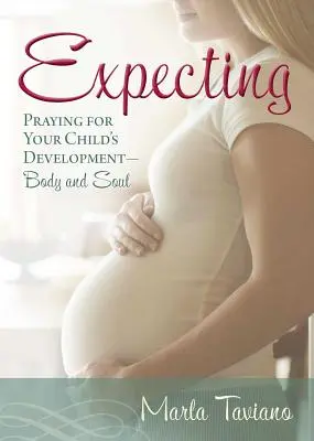 Aspettando: Pregare per lo sviluppo del bambino, corpo e anima - Expecting: Praying for Your Child's Development--Body and Soul
