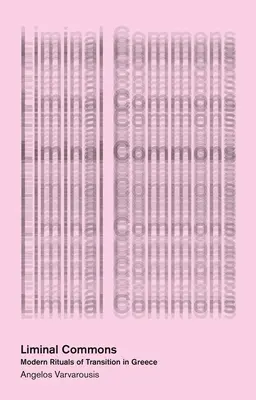 Comuni liminari: Rituali moderni di transizione in Grecia - Liminal Commons: Modern Rituals of Transition in Greece
