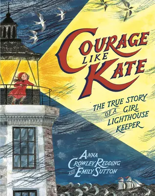 Coraggio come Kate: la vera storia di una ragazza guardiana del faro - Courage Like Kate: The True Story of a Girl Lighthouse Keeper