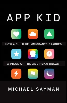 App Kid: Come un figlio di immigrati si è accaparrato un pezzo del sogno americano - App Kid: How a Child of Immigrants Grabbed a Piece of the American Dream