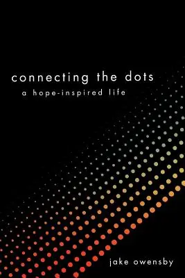 Collegare i punti: una vita ispirata dalla speranza - Connecting the Dots: A Hope-Inspired Life