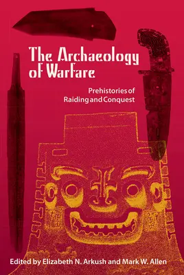 Archeologia della guerra: Preistoria delle razzie e delle conquiste - The Archaeology of Warfare: Prehistories of Raiding and Conquest