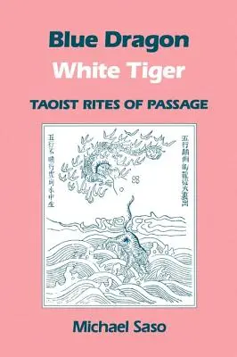 Drago Blu Tigre Bianca: Riti di passaggio taoisti - Blue Dragon White Tiger: Taoist Rites of Passage
