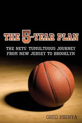 Il piano quinquennale: Il tumultuoso viaggio dei Nets dal New Jersey a Brooklyn - The 5-Year Plan: The Nets' Tumultuous Journey from New Jersey to Brooklyn