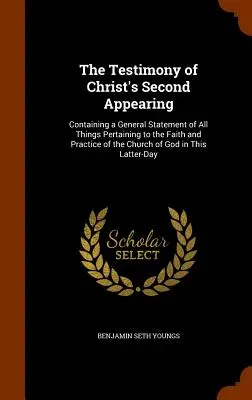 La testimonianza della seconda apparizione di Cristo: Contenente una dichiarazione generale di tutte le cose che riguardano la fede e la pratica della Chiesa di Dio in - The Testimony of Christ's Second Appearing: Containing a General Statement of All Things Pertaining to the Faith and Practice of the Church of God in
