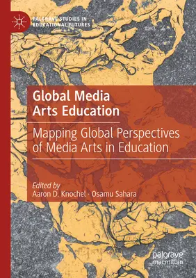 Educazione globale alle arti mediatiche: Mappatura delle prospettive globali delle arti mediali nell'educazione - Global Media Arts Education: Mapping Global Perspectives of Media Arts in Education