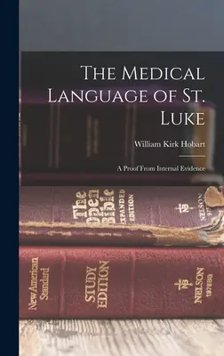 Il linguaggio medico di San Luca: Una prova dall'evidenza interna - The Medical Language of St. Luke: A Proof From Internal Evidence