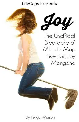 Joy: La biografia non ufficiale dell'inventrice del mocio miracoloso, Joy Mangano - Joy: The Unofficial Biography of Miracle Mop Inventor, Joy Mangano