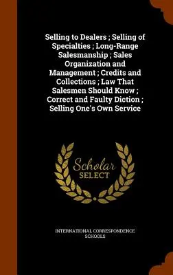 Vendere ai concessionari; Vendere specialità; Vendite a lungo raggio; Organizzazione e gestione delle vendite; Crediti e riscossioni; La legge che i venditori devono rispettare. - Selling to Dealers; Selling of Specialties; Long-Range Salesmanship; Sales Organization and Management; Credits and Collections; Law That Salesmen Sho