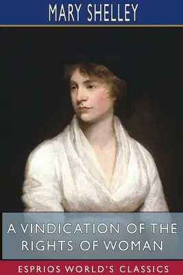 Una rivendicazione dei diritti della donna (Esprios Classics): Con considerazioni su argomenti politici e morali - A Vindication of the Rights of Woman (Esprios Classics): With Strictures On Political And Moral Subjects
