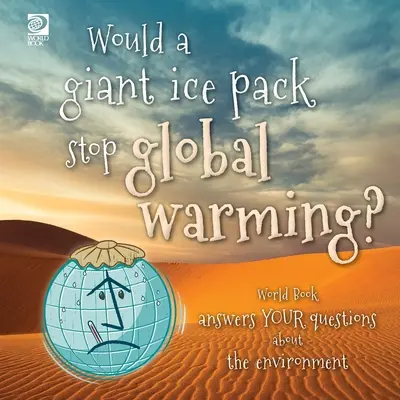 Una gigantesca banchisa fermerebbe il riscaldamento globale? World Book risponde alle vostre domande sull'ambiente - Would a giant ice pack stop global warming? World Book answers your questions about the environment