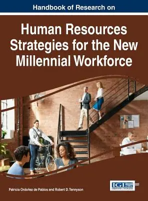 Manuale di ricerca sulle strategie delle risorse umane per la nuova forza lavoro dei millennial - Handbook of Research on Human Resources Strategies for the New Millennial Workforce
