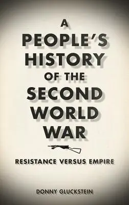 Storia popolare della Seconda guerra mondiale: resistenza contro impero - A People's History of the Second World War: Resistance Versus Empire