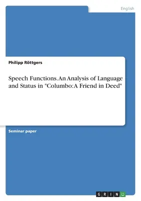 Funzioni del discorso. Un'analisi del linguaggio e dello status in Colombo: Un amico nei fatti - Speech Functions. An Analysis of Language and Status in Columbo: A Friend in Deed