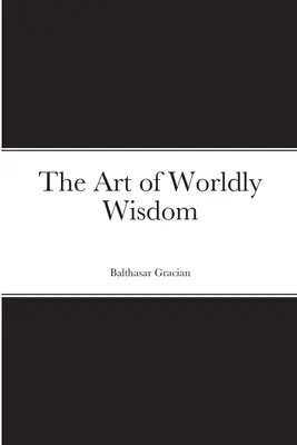 L'arte della saggezza del mondo - The Art of Worldly Wisdom