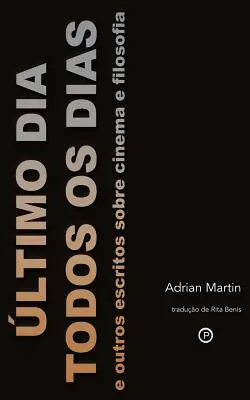 ltimo Dia Todos os Dias: e altri scritti su cinema e filosofia - ltimo Dia Todos os Dias: e outros escritos sobre cinema e filosofia