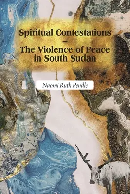 Contestazioni spirituali - La violenza della pace in Sud Sudan - Spiritual Contestations - The Violence of Peace in South Sudan
