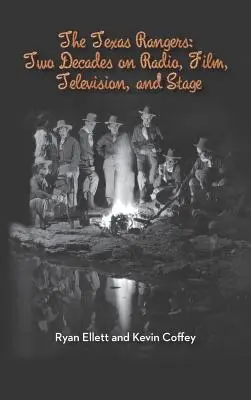 I Texas Rangers: Due decenni alla radio, al cinema, alla televisione e sul palcoscenico (Hardback) - The Texas Rangers: Two Decades on Radio, Film, Television, and Stage (Hardback)