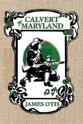 Calvert del Maryland: Una storia della colonia di Lord Baltimore - Calvert of Maryland: A Story of Lord Baltimore's Colony