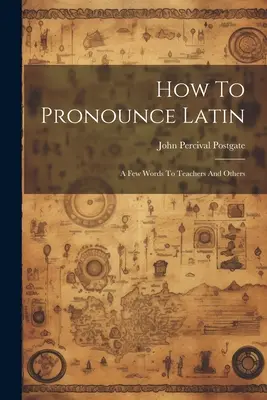 Come si pronuncia il latino: qualche parola per gli insegnanti e gli altri - How To Pronounce Latin: A Few Words To Teachers And Others