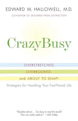Crazybusy: Sovraccarichi, sovraffollati e sul punto di scoppiare! Strategie per gestire la tua vita frenetica - Crazybusy: Overstretched, Overbooked, and about to Snap! Strategies for Handling Your Fast-Paced Life