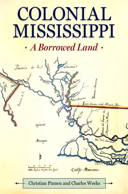 Il Mississippi coloniale: Una terra presa in prestito - Colonial Mississippi: A Borrowed Land