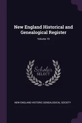 Registro storico e genealogico del New England; Volume 19 - New England Historical and Genealogical Register; Volume 19