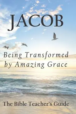 Giacobbe: Essere trasformati dalla grazia sorprendente - Jacob: Being Transformed by Amazing Grace