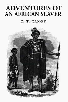 Avventure di uno schiavista africano: Il capitano Theodore Canot - Adventures of an African Slaver: Captain Theodore Canot