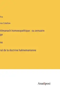 Almanacco omeopatico: o annuario generale della dottrina hahnemaniana - Almanach homoeopathique: ou annuaire général de la doctrine hahnemanienne