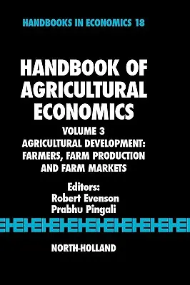 Manuale di economia agraria: Sviluppo agricolo: Agricoltori, produzione agricola e mercati agricoli Volume 3 - Handbook of Agricultural Economics: Agricultural Development: Farmers, Farm Production and Farm Markets Volume 3