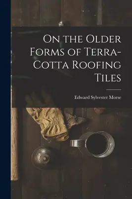 Sulle forme più antiche di tegole di terracotta - On the Older Forms of Terra-cotta Roofing Tiles