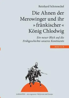 Gli antenati dei Merovingi e del loro re “franco” Clodoveo: un nuovo sguardo alla “storia antica del nostro continente”. - Die Ahnen der Merowinger und ihr frnkischer