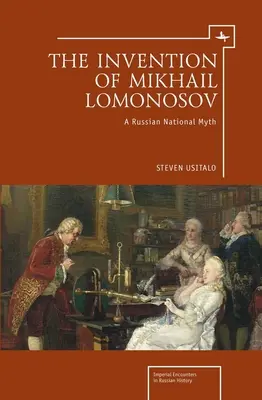 L'invenzione di Mikhail Lomonosov: un mito nazionale russo - The Invention of Mikhail Lomonosov: A Russian National Myth