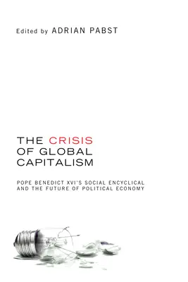 La crisi del capitalismo globale: L'Enciclica sociale di Benedetto XVI e il futuro dell'economia politica - The Crisis of Global Capitalism: Pope Benedict XVI's Social Encyclical and the Future of Political Economy