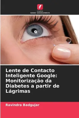 Lente di contatto intelligente Google: Monitoraggio del diabete a partire da Lgrimas - Lente de Contacto Inteligente Google: Monitorizao da Diabetes a partir de Lgrimas