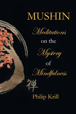 Mushin: meditazioni sul mistero della consapevolezza - Mushin: Meditations on the Mystery of Mindfulness