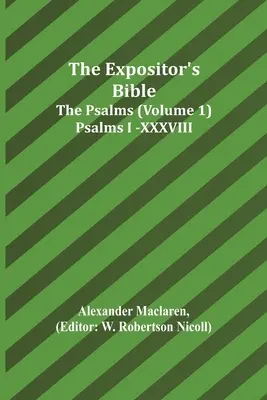 La Bibbia dell'Espositore: I Salmi (Volume 1) Salmi I.-XXXVIII. - The Expositor's Bible: The Psalms (Volume 1) Psalms I.-XXXVIII.