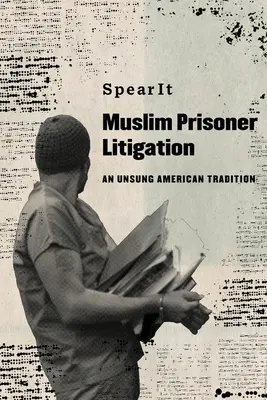 Il contenzioso dei prigionieri musulmani: Una tradizione americana non celebrata - Muslim Prisoner Litigation: An Unsung American Tradition