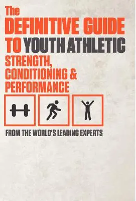 La guida definitiva alla forza, al condizionamento e alle prestazioni atletiche giovanili - The Definitive Guide to Youth Athletic Strength, Conditioning and Performance