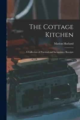 The Cottage Kitchen: Una raccolta di ricette pratiche ed economiche - The Cottage Kitchen: A Collection of Practical and Inexpensive Receipts