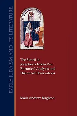 I Sicarii nella guerra di Giudea di Giuseppe: analisi retorica e osservazioni storiche - The Sicarii in Josephus's Judean War: Rhetorical Analysis and Historical Observations