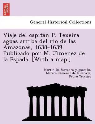 Viaje del capitán P. Texeira aguas arriba del rio de las Amazonas, 1638-1639. Pubblicato da M. Jimenez de la Espada. [Con una mappa]. - Viaje del capitán P. Texeira aguas arriba del rio de las Amazonas, 1638-1639. Publicado por M. Jimenez de la Espada. [With a map.]