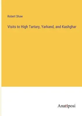 Visite all'Alta Tartaria, Yarkand e Kashghar - Visits to High Tartary, Yarkand, and Kashghar