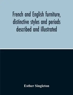 Mobili francesi e inglesi, stili e periodi distinti descritti e illustrati - French And English Furniture, Distinctive Styles And Periods Described And Illustrated