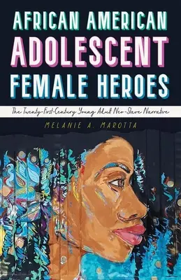Eroi femminili adolescenti afroamericani: la narrativa neo-schiavista per giovani adulti del XXI secolo - African American Adolescent Female Heroes: The Twenty-First-Century Young Adult Neo-Slave Narrative