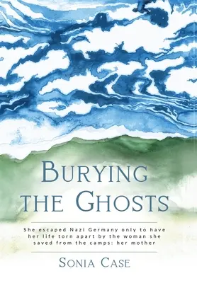 Seppellire i fantasmi: Fuggita dalla Germania nazista, la sua vita è stata strappata dalla donna che ha salvato dai campi di concentramento: sua madre. - Burying the Ghosts: She escaped Nazi Germany only to have her life torn apart by the woman she saved from the camps: her mother