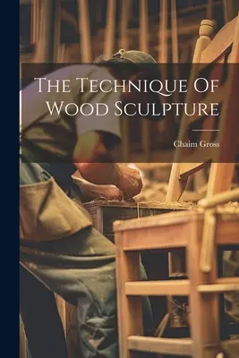 La tecnica della scultura in legno - The Technique Of Wood Sculpture