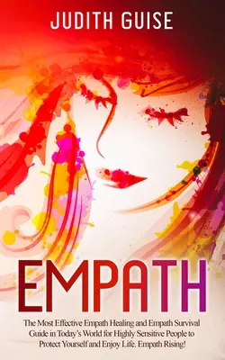 Empath: La più efficace guida alla guarigione e alla sopravvivenza degli empatici nel mondo di oggi, per persone altamente sensibili, per proteggersi. - Empath: The Most Effective Empath Healing and Empath Survival Guide in Today's World for Highly Sensitive People to Protect Yo
