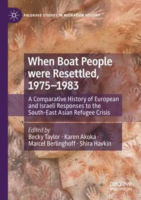 Quando i boat people furono reinsediati, 1975-1983: Una storia comparata delle risposte europee e israeliane alla crisi dei rifugiati del Sud-Est asiatico - When Boat People Were Resettled, 1975-1983: A Comparative History of European and Israeli Responses to the South-East Asian Refugee Crisis